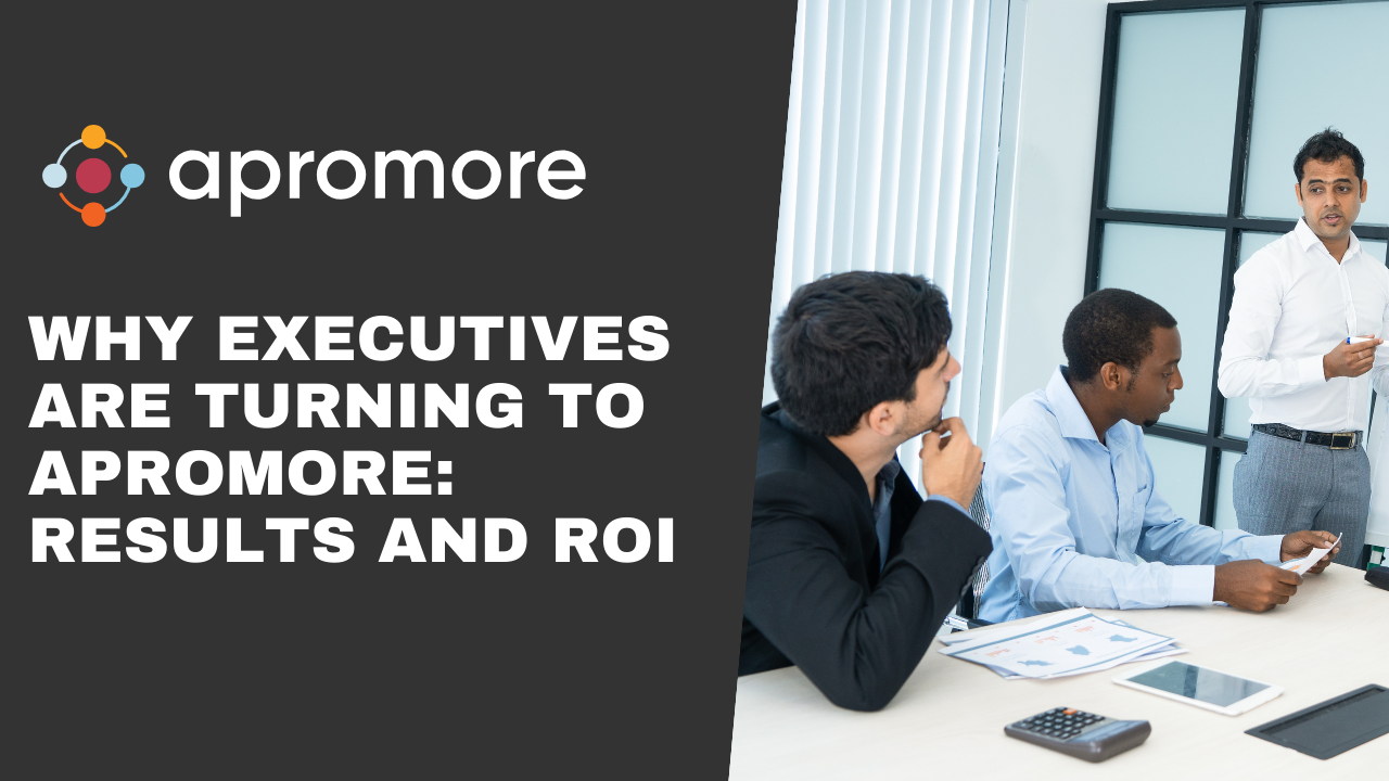 Why Executives are Turning to Apromore: Results and ROI